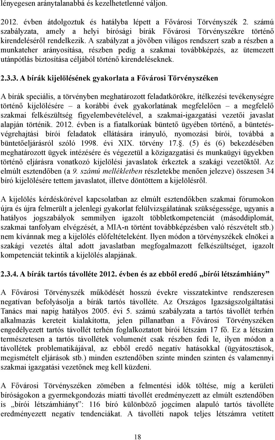 A szabályzat a jövőben világos rendszert szab a részben a munkateher arányosítása, részben pedig a szakmai továbbképzés, az ütemezett utánpótlás biztosítása céljából történő kirendeléseknek. 2.3.