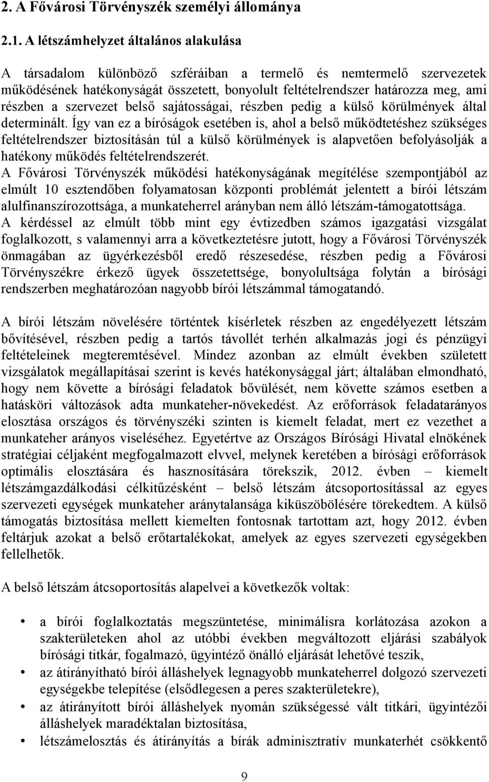 szervezet belső sajátosságai, részben pedig a külső körülmények által determinált.