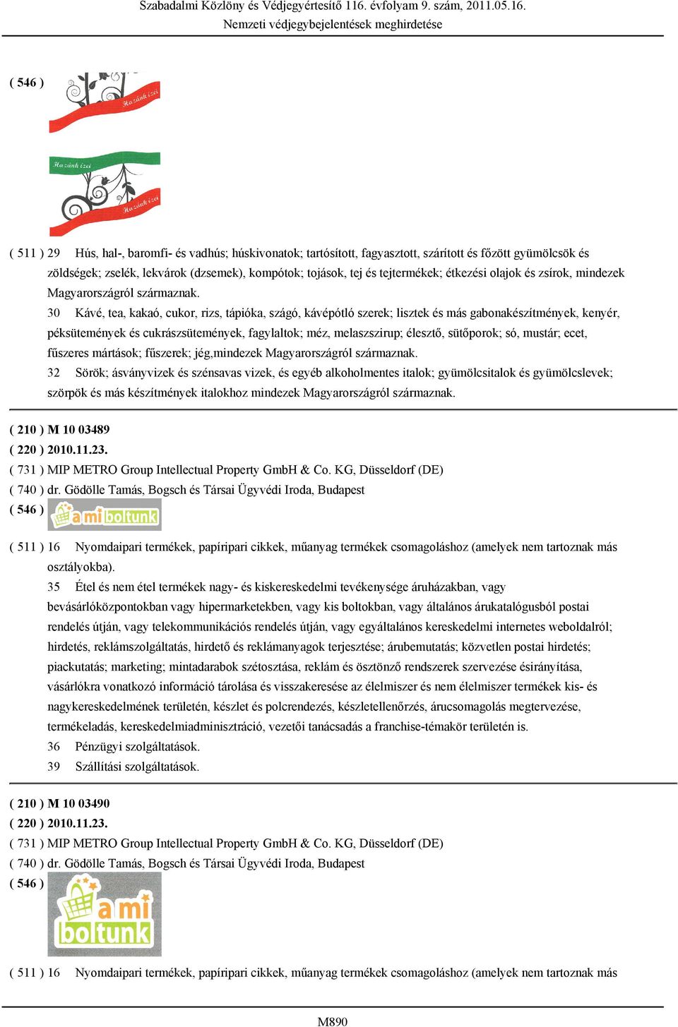 30 Kávé, tea, kakaó, cukor, rizs, tápióka, szágó, kávépótló szerek; lisztek és más gabonakészítmények, kenyér, péksütemények és cukrászsütemények, fagylaltok; méz, melaszszirup; élesztő, sütőporok;