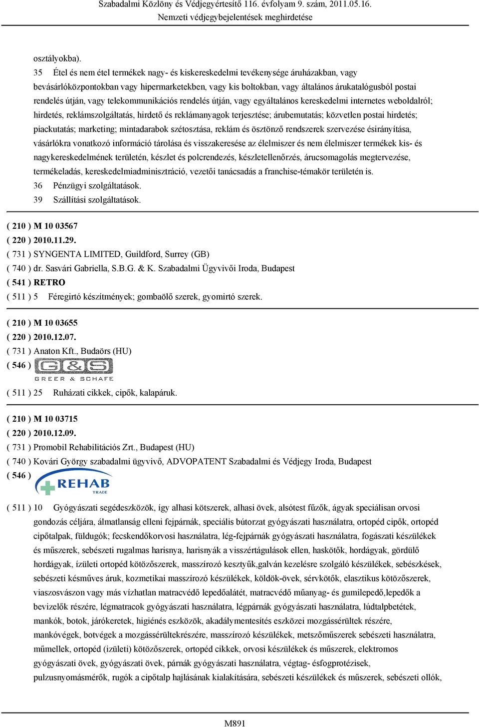 útján, vagy telekommunikációs rendelés útján, vagy egyáltalános kereskedelmi internetes weboldalról; hirdetés, reklámszolgáltatás, hirdető és reklámanyagok terjesztése; árubemutatás; közvetlen postai