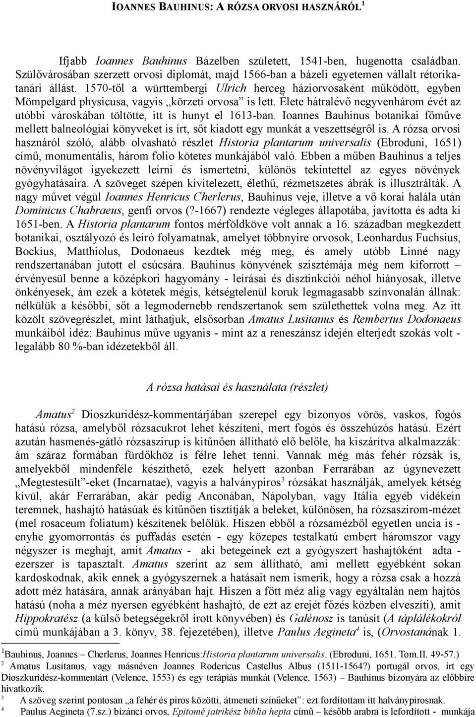 1570-től a württembergi Ulrich herceg háziorvosaként működött, egyben Mömpelgard physicusa, vagyis körzeti orvosa is lett.