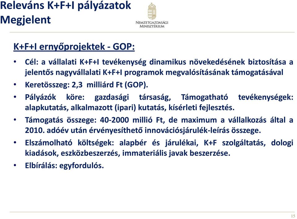 Pályázók köre: gazdasági társaság, Támogatható tevékenységek: alapkutatás, alkalmazott (ipari) kutatás, kísérleti fejlesztés.