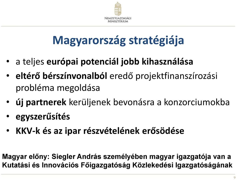 konzorciumokba egyszerűsítés KKV-k és az ipar részvételének erősödése Magyar előny: Siegler