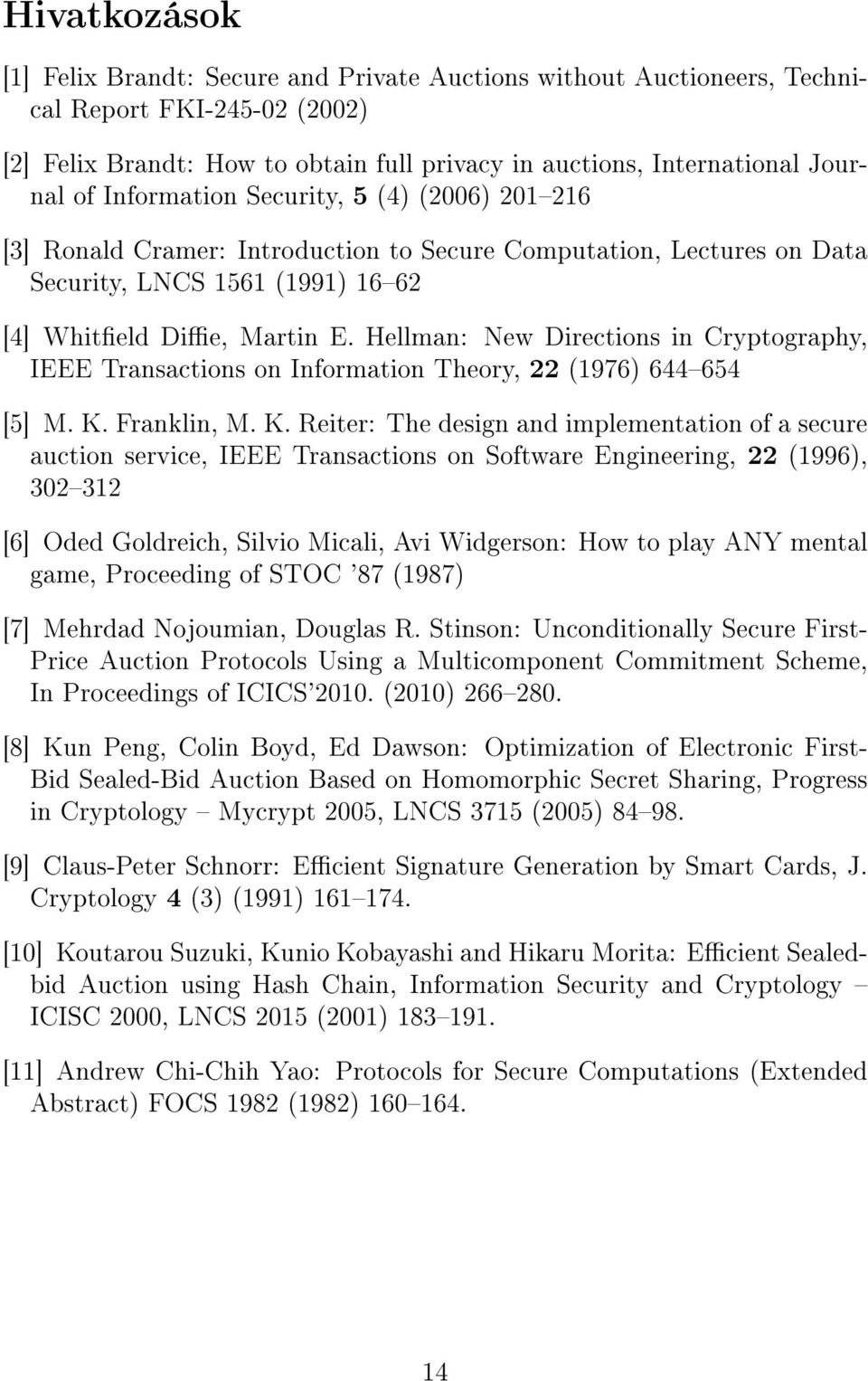 Hellman: New Directions in Cryptography, IEEE Transactions on Information Theory, 22 (1976) 644654 [5] M. K.