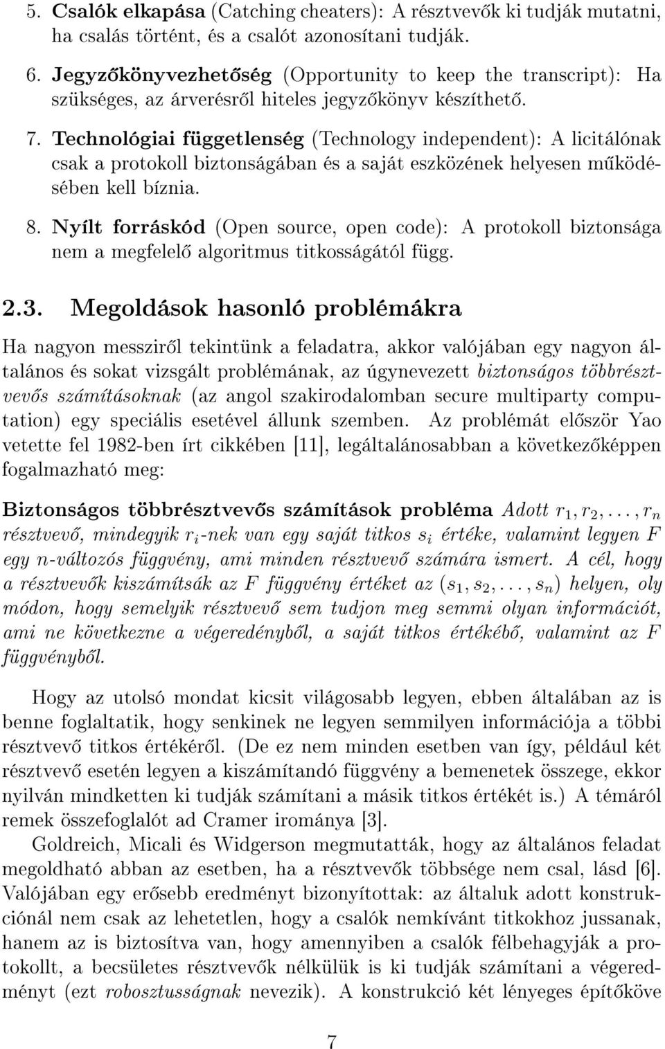 Technológiai függetlenség (Technology independent): A licitálónak csak a protokoll biztonságában és a saját eszközének helyesen m ködésében kell bíznia. 8.