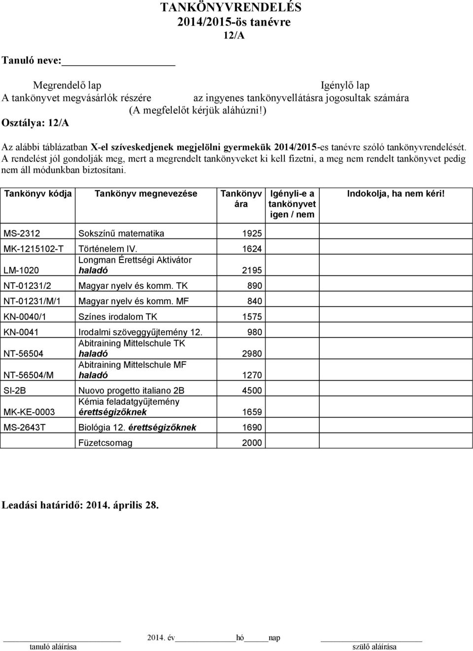 TK 890 NT-01231/M/1 Magyar nyelv és komm. MF 840 KN-0040/1 Színes irodalom TK 1575 KN-0041 Irodalmi szöveggyűjtemény 12.