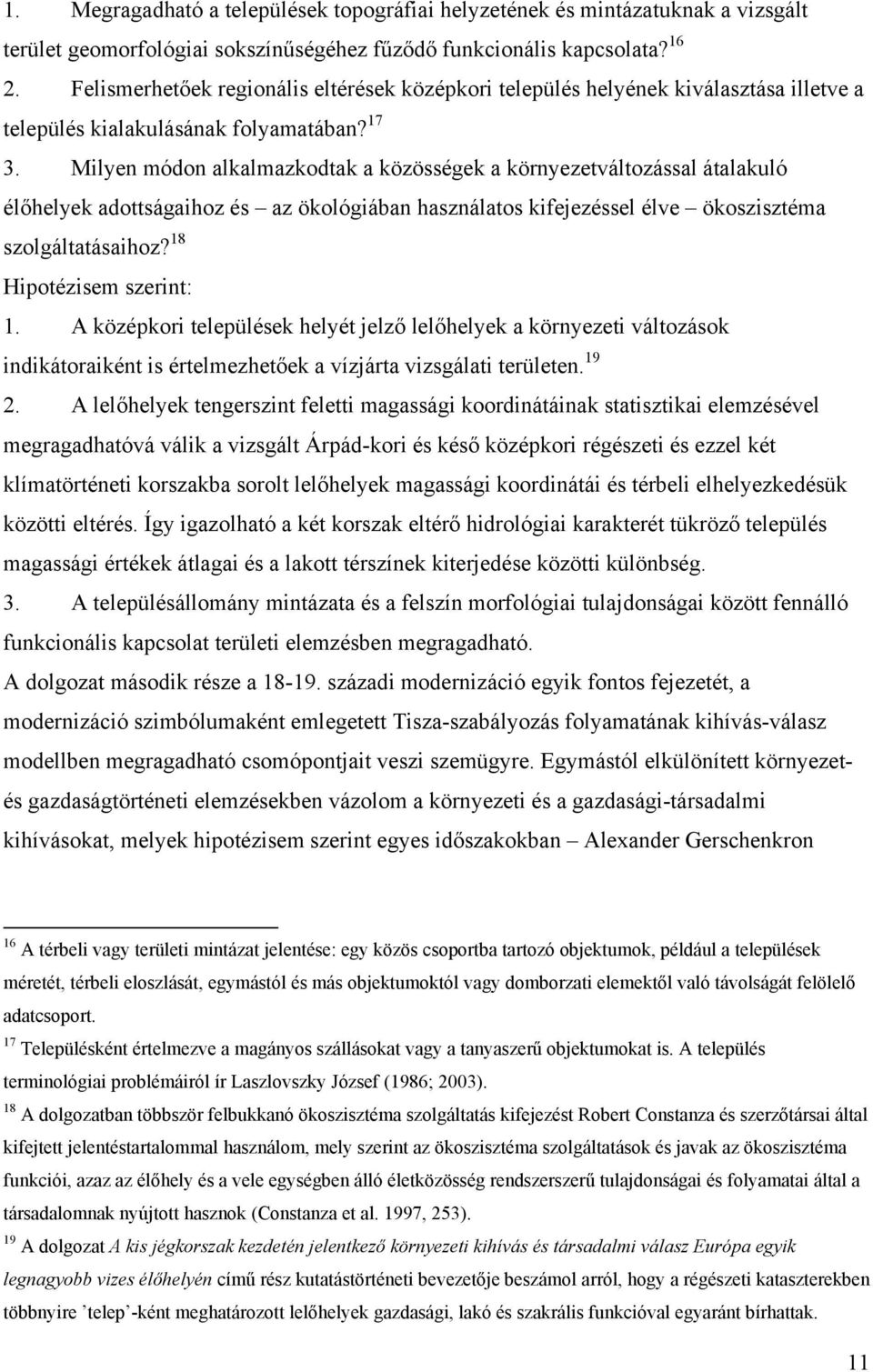 Milyen módon alkalmazkodtak a közösségek a környezetváltozással átalakuló élőhelyek adottságaihoz és az ökológiában használatos kifejezéssel élve ökoszisztéma szolgáltatásaihoz?