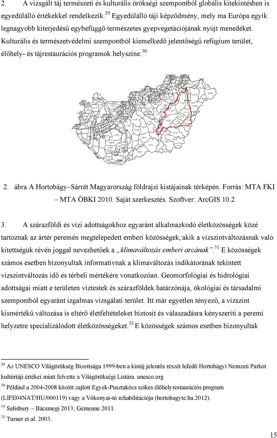 Kulturális és természetvédelmi szempontból kiemelkedő jelentőségű refúgium terület, élőhely- és tájrestaurációs programok helyszíne. 30 2.