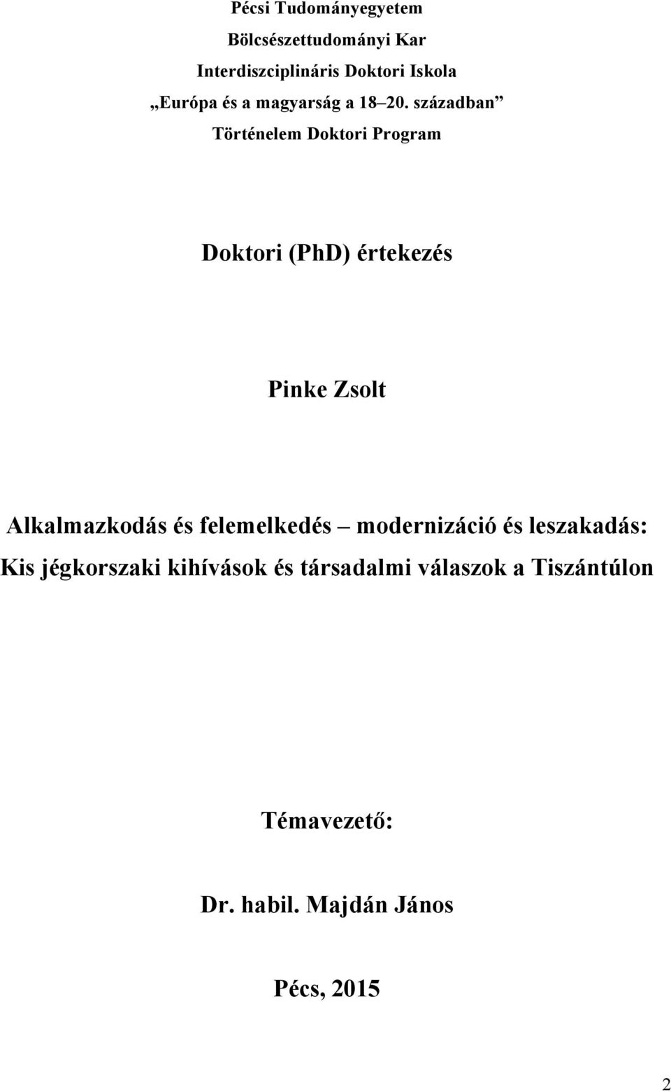 században Történelem Doktori Program Doktori (PhD) értekezés Pinke Zsolt Alkalmazkodás