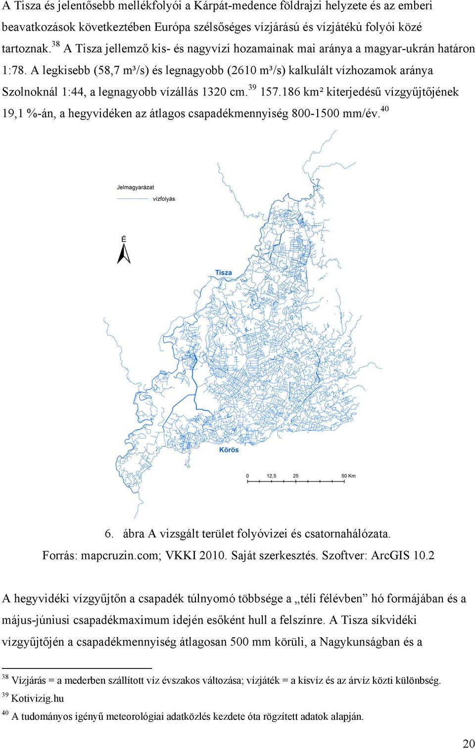 A legkisebb (58,7 m³/s) és legnagyobb (2610 m³/s) kalkulált vízhozamok aránya Szolnoknál 1:44, a legnagyobb vízállás 1320 cm. 39 157.