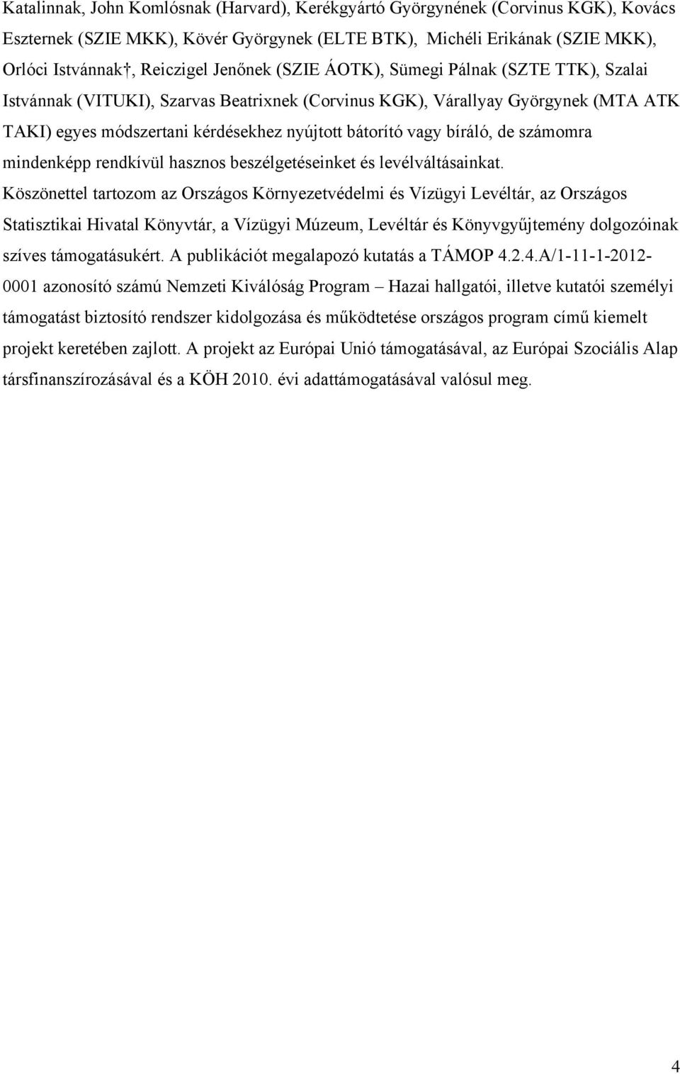 számomra mindenképp rendkívül hasznos beszélgetéseinket és levélváltásainkat.