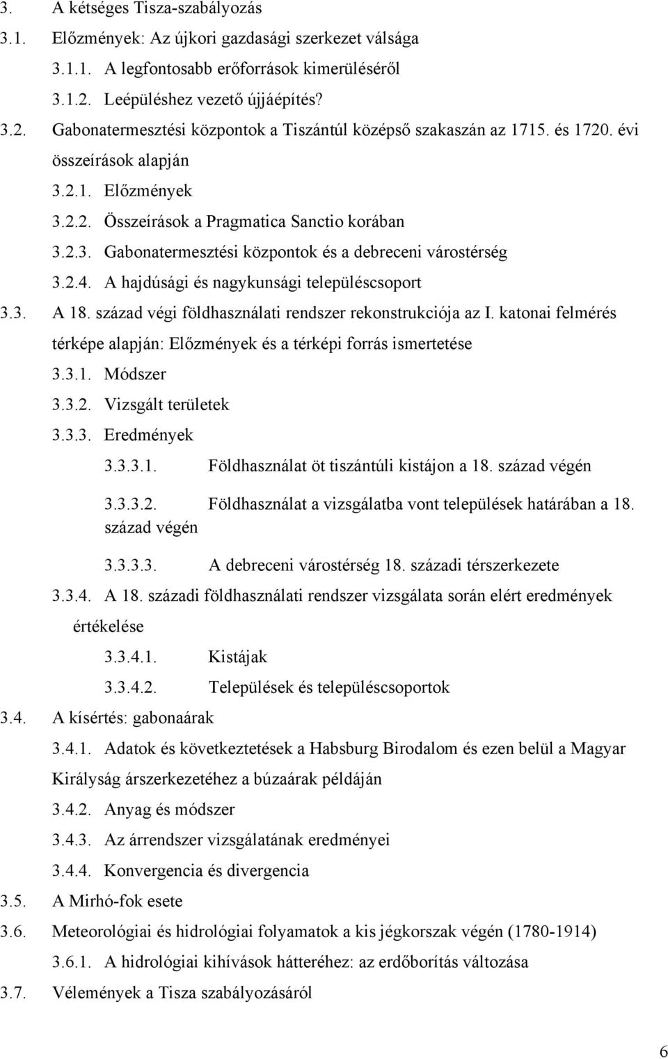 2.3. Gabonatermesztési központok és a debreceni várostérség 3.2.4. A hajdúsági és nagykunsági településcsoport 3.3. A 18. század végi földhasználati rendszer rekonstrukciója az I.