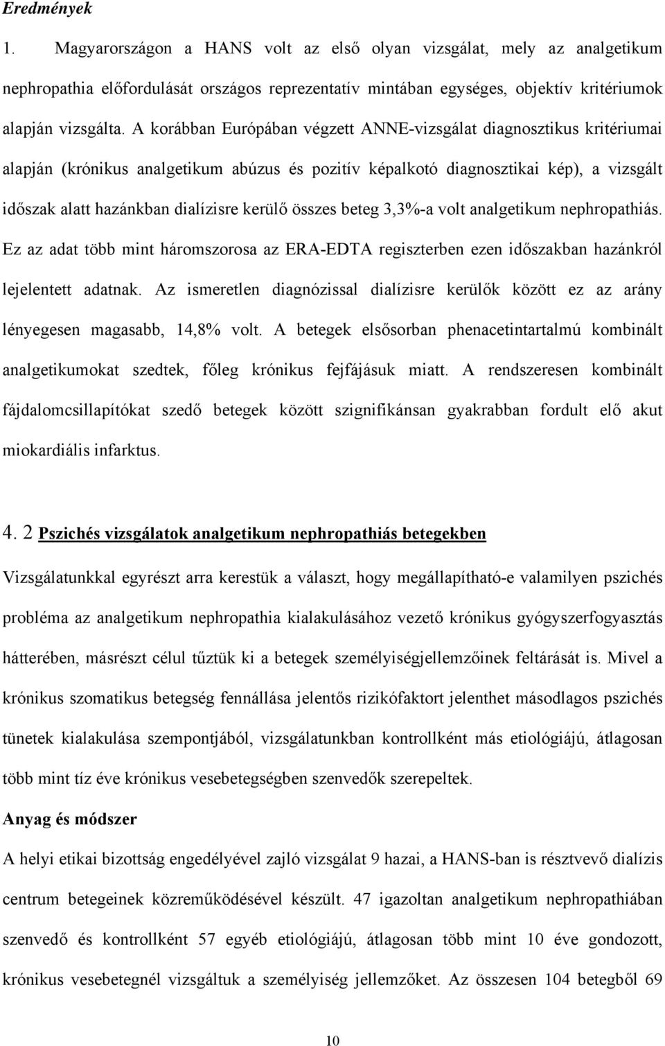 kerülő összes beteg 3,3%-a volt analgetikum nephropathiás. Ez az adat több mint háromszorosa az ERA-EDTA regiszterben ezen időszakban hazánkról lejelentett adatnak.