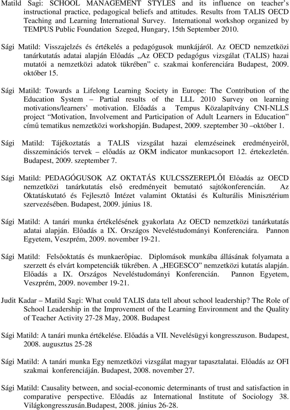 Az OECD nemzetközi tanárkutatás adatai alapján Előadás Az OECD pedagógus vizsgálat (TALIS) hazai mutatói a nemzetközi adatok tükrében c. szakmai konferenciára Budapest, 2009. október 15.