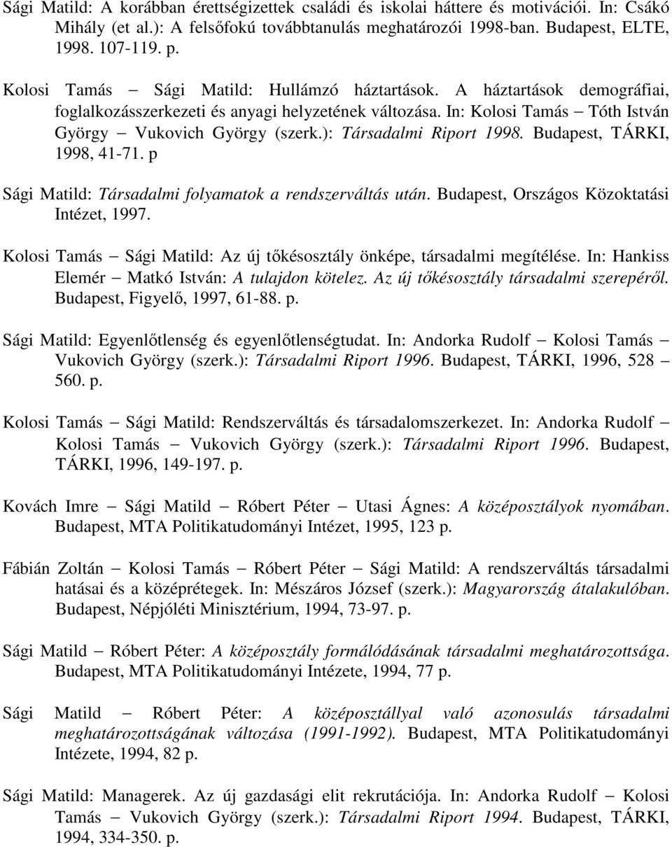 ): Társadalmi Riport 1998. Budapest, TÁRKI, 1998, 41-71. p Sági Matild: Társadalmi folyamatok a rendszerváltás után. Budapest, Országos Közoktatási Intézet, 1997.