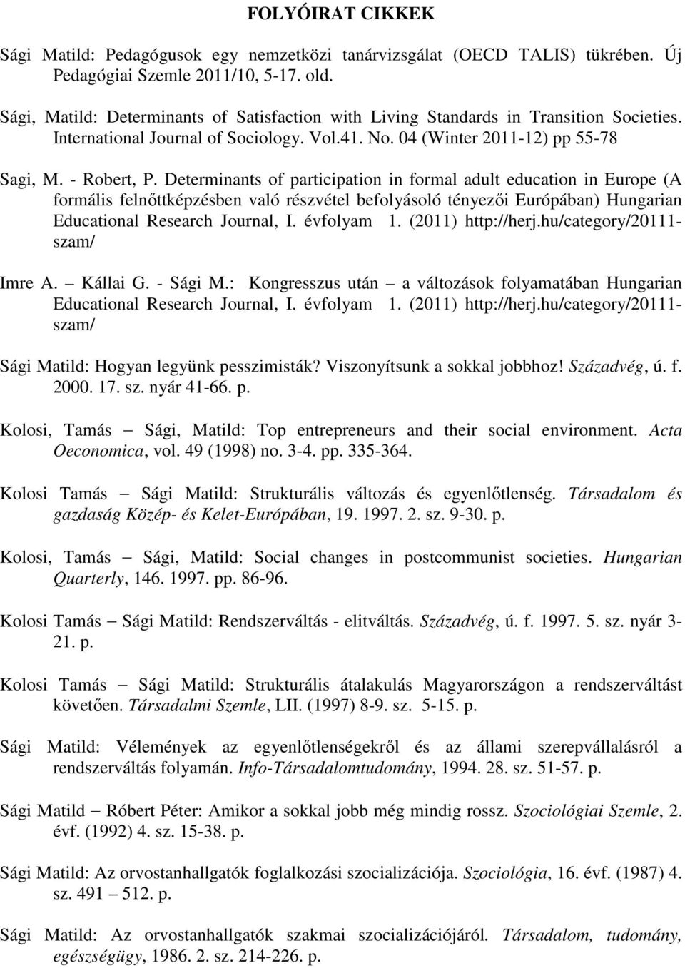 Determinants of participation in formal adult education in Europe (A formális felnőttképzésben való részvétel befolyásoló tényezői Európában) Hungarian Educational Research Journal, I. évfolyam 1.