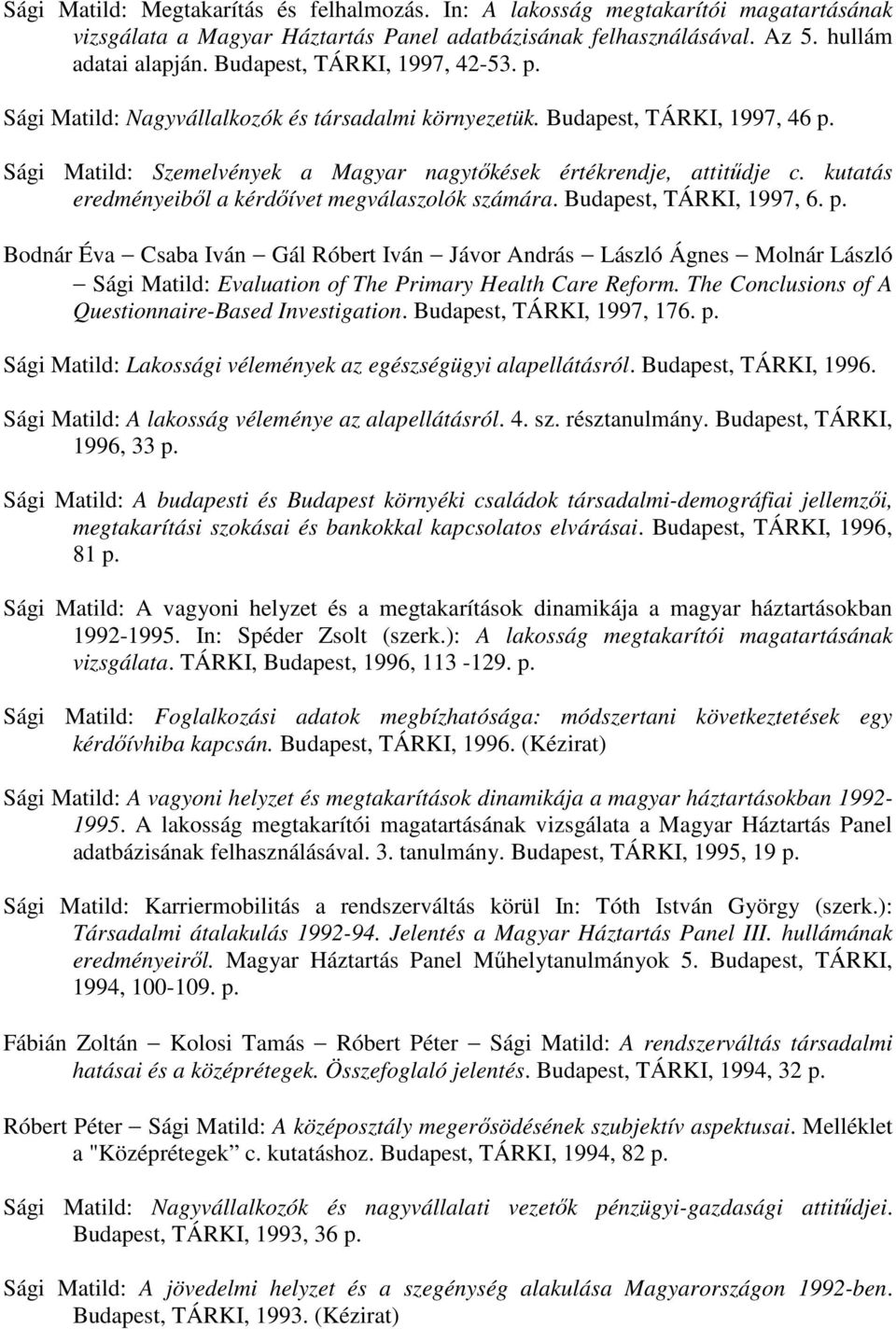 kutatás eredményeiből a kérdőívet megválaszolók számára. Budapest, TÁRKI, 1997, 6. p.
