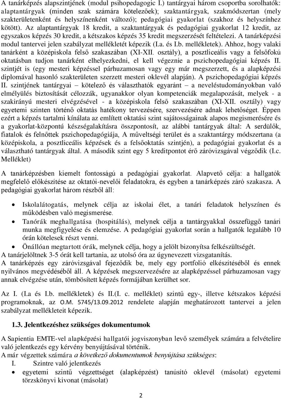 (szakhoz és helyszínhez kötött). Az alaptantárgyak 18 kredit, a szaktantárgyak és pedagógiai gyakorlat 12 kredit, az egyszakos képzés 30 kredit, a kétszakos képzés 35 kredit megszerzését feltételezi.
