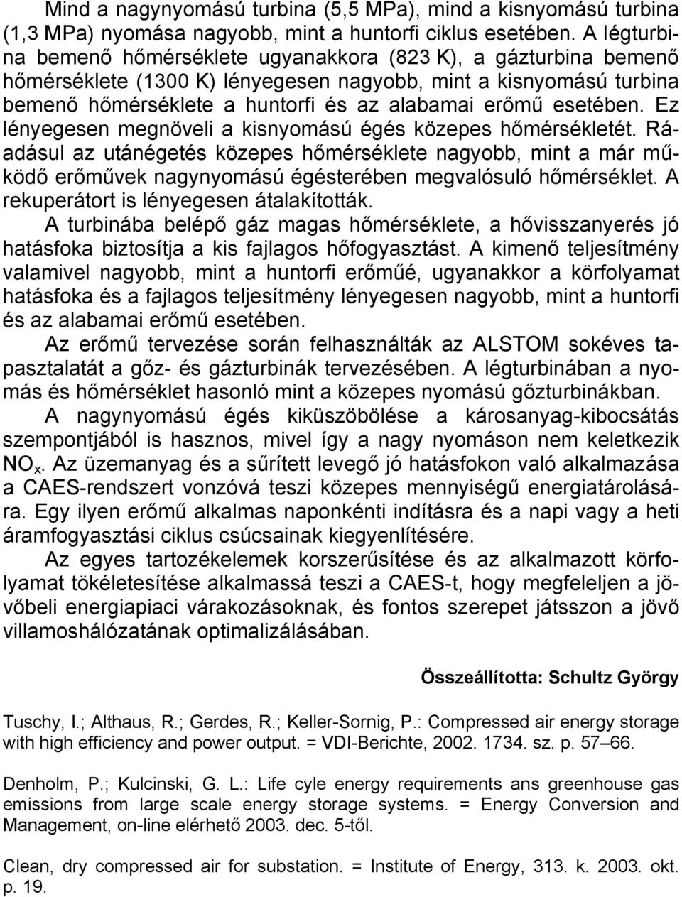 esetében. Ez lényegesen megnöveli a kisnyomású égés közepes hőmérsékletét.