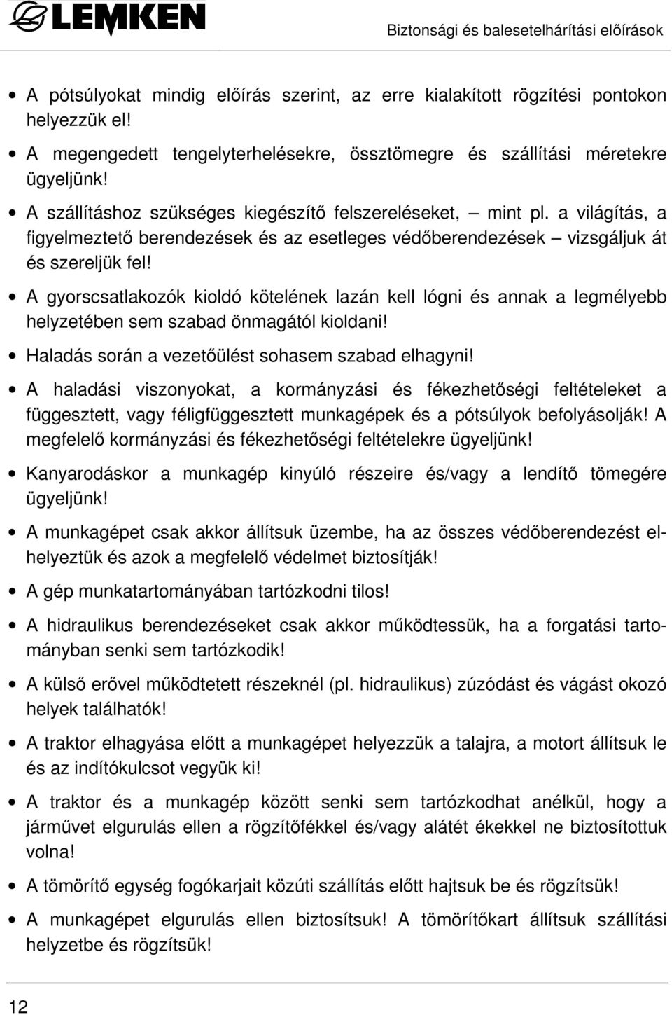 a világítás, a figyelmeztetı berendezések és az esetleges védıberendezések vizsgáljuk át és szereljük fel!