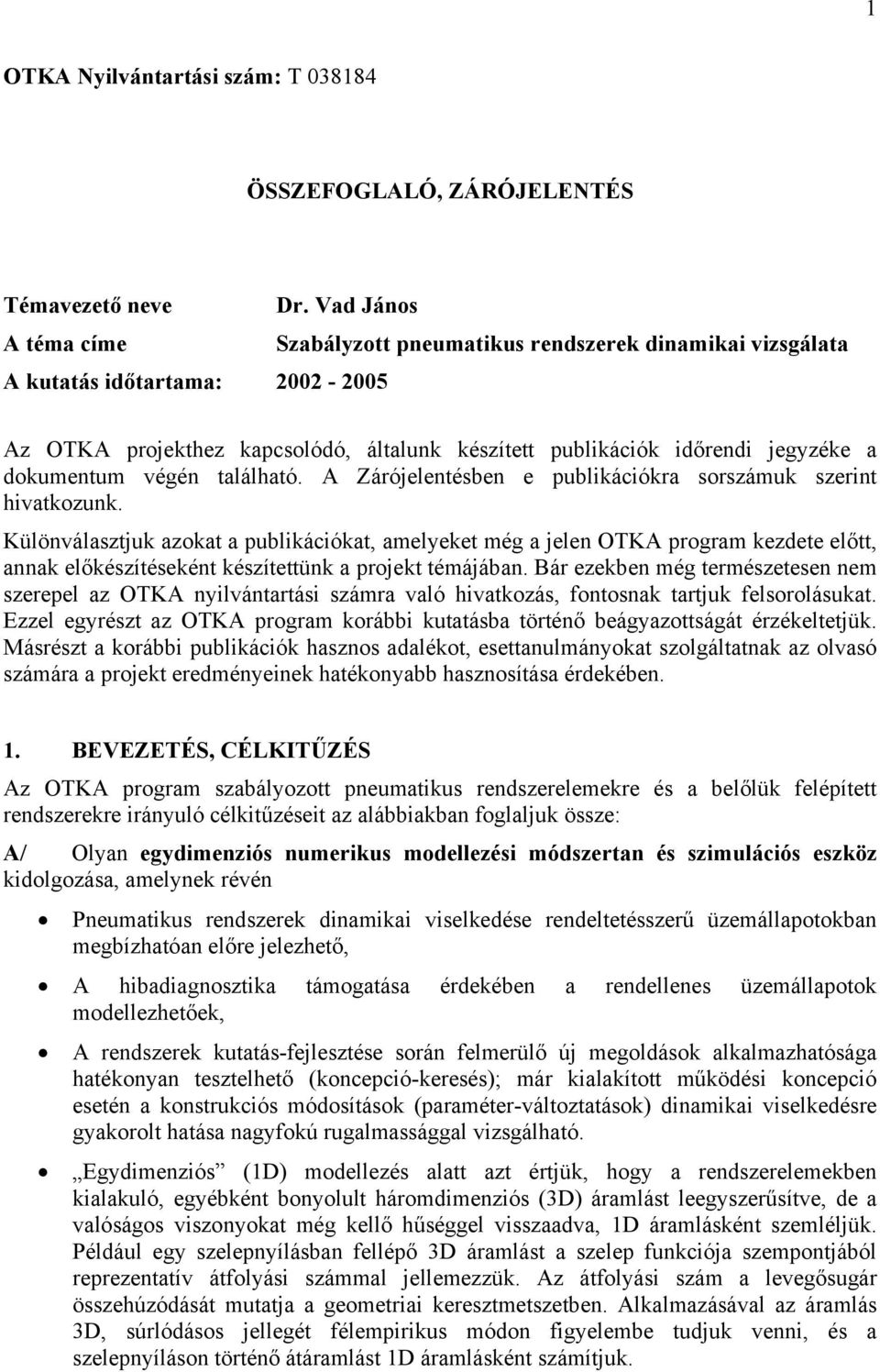 dokumentum végén található. A Zárójelentésben e publikációkra sorszámuk szerint hivatkozunk.