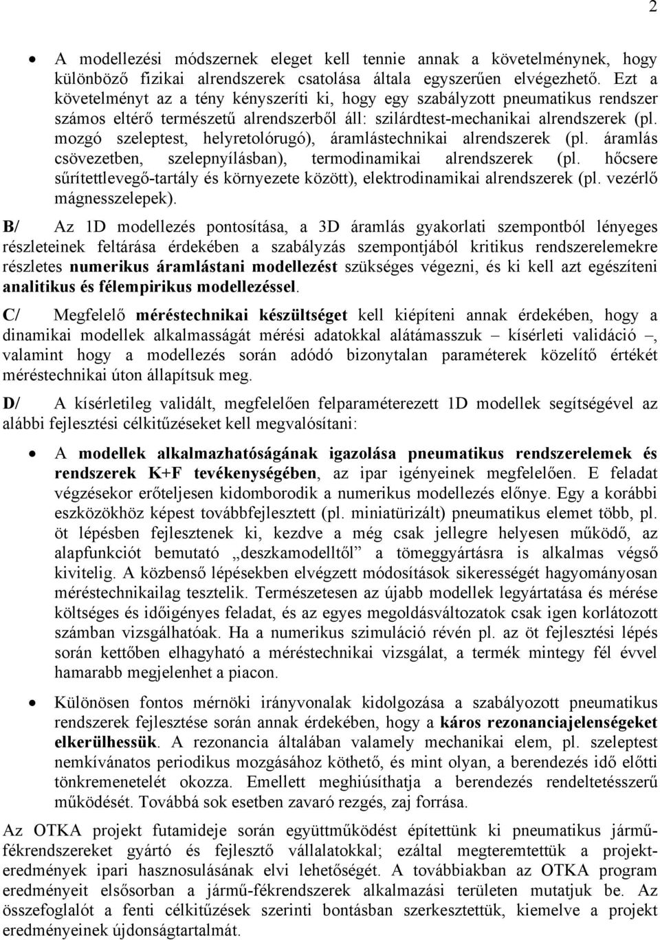 mozgó szeleptest, helyretolórugó), áramlástechnikai alrendszerek (pl. áramlás csövezetben, szelepnyílásban), termodinamikai alrendszerek (pl.
