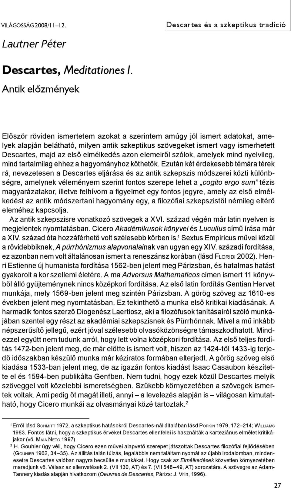 elmélkedés azon elemeiről szólok, amelyek mind nyelvileg, mind tartalmilag ehhez a hagyományhoz köthetők.