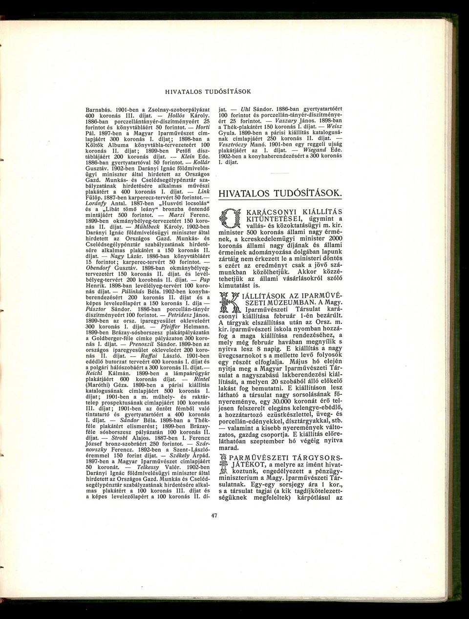1886-ban gyertyatartóval 50 forintot. Kollár Gusztáv. 1902-ben Darányi Ignác földmívelésügyi miniszter által hirdetett az Országos Gazd.
