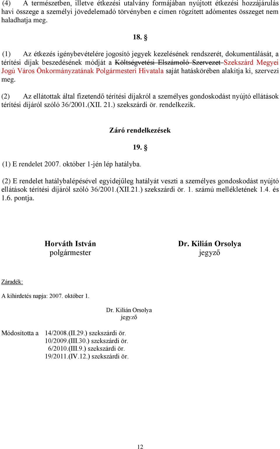 Önkormányzatának Polgármesteri Hivatala saját hatáskörében alakítja ki, szervezi meg.