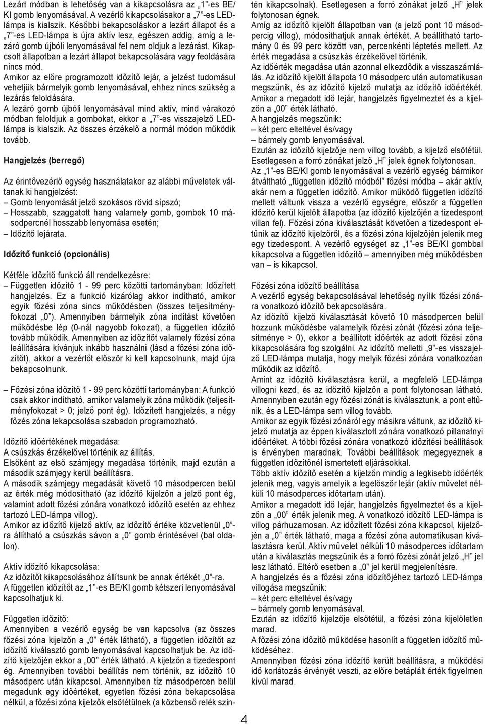 Kikapcsolt állapotban a lezárt állapot bekapcsolására vagy feoldására nincs mód.