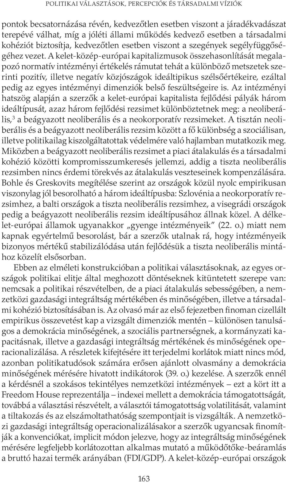 A kelet-közép-európai kapitalizmusok összehasonlítását megalapozó normatív intézményi értékelés rámutat tehát a különböző metszetek szerinti pozitív, illetve negatív közjószágok ideáltipikus