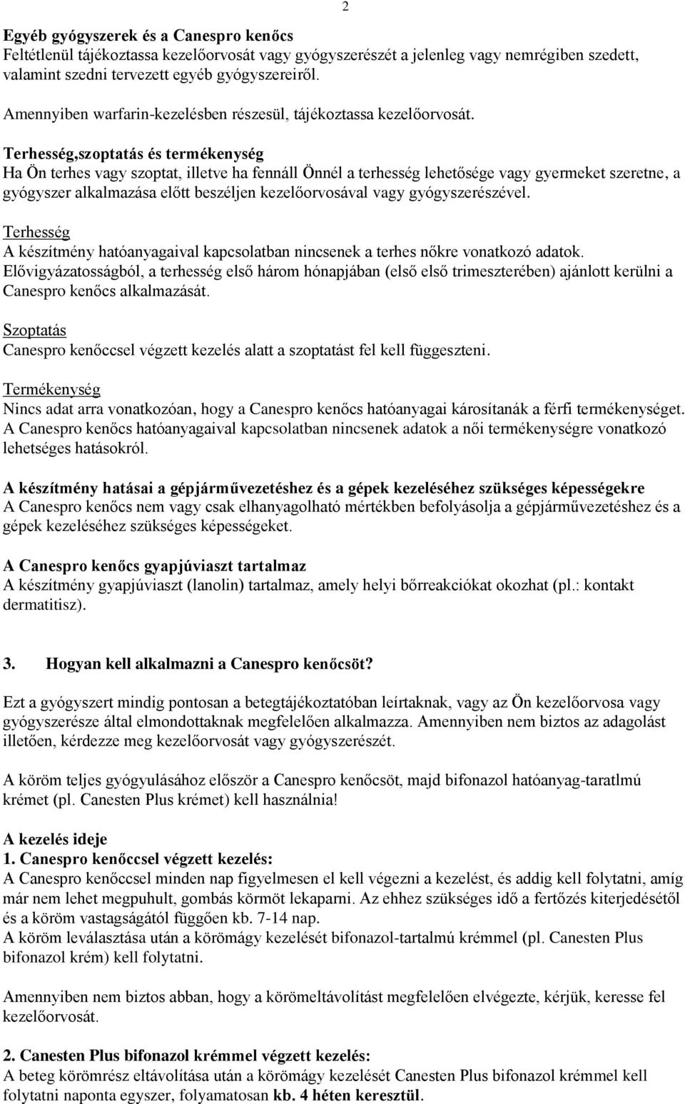 2 Terhesség,szoptatás és termékenység Ha Ön terhes vagy szoptat, illetve ha fennáll Önnél a terhesség lehetősége vagy gyermeket szeretne, a gyógyszer alkalmazása előtt beszéljen kezelőorvosával vagy