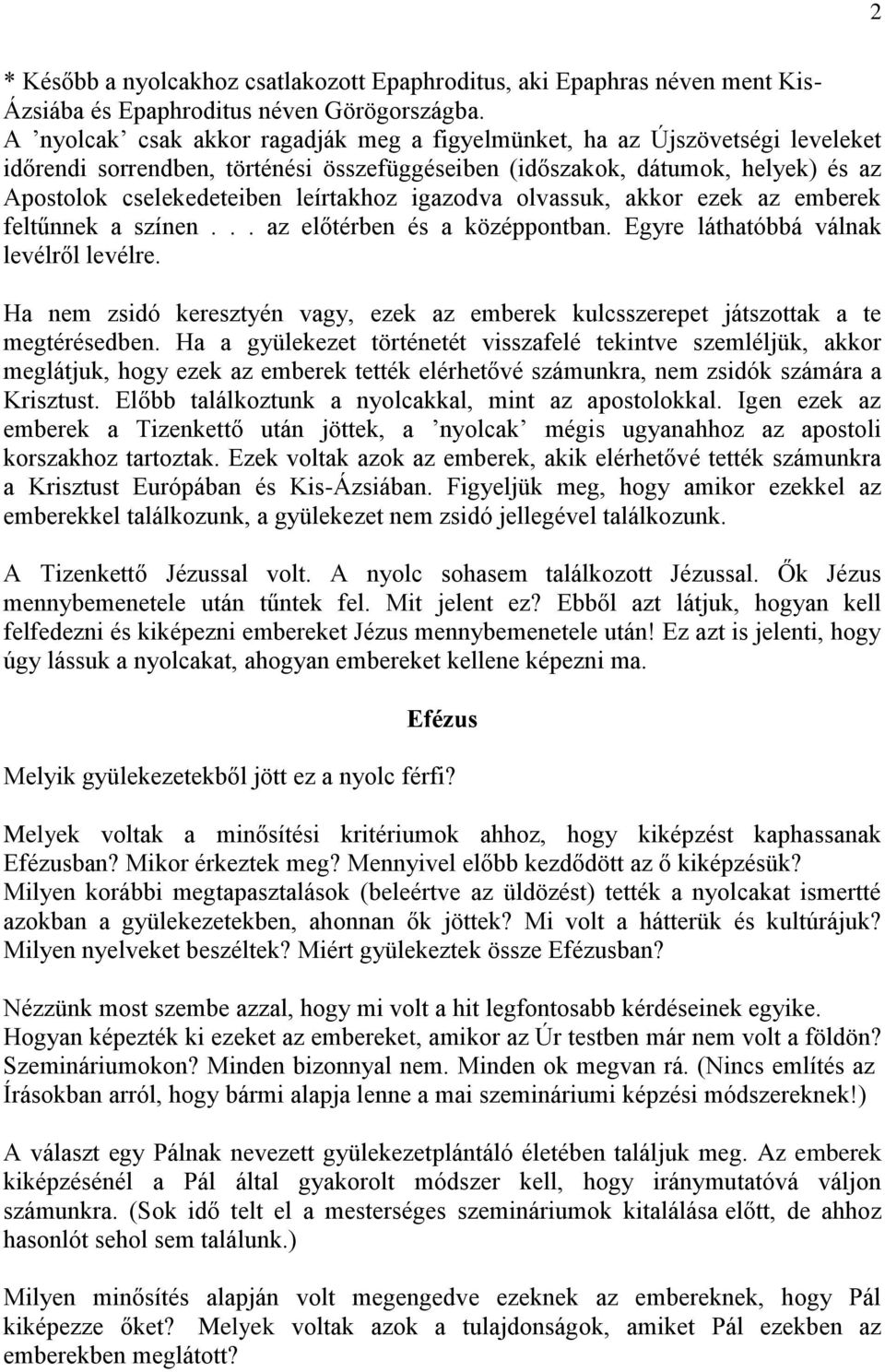 igazodva olvassuk, akkor ezek az emberek feltűnnek a színen... az előtérben és a középpontban. Egyre láthatóbbá válnak levélről levélre.
