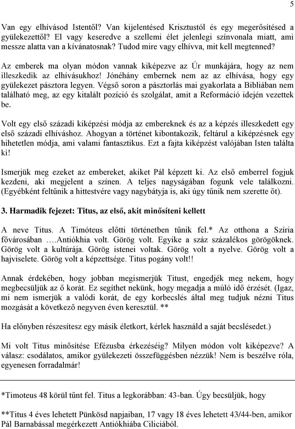 Jónéhány embernek nem az az elhívása, hogy egy gyülekezet pásztora legyen.