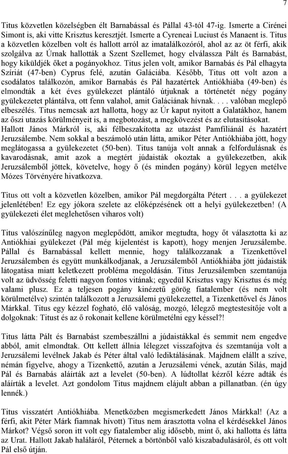pogányokhoz. Titus jelen volt, amikor Barnabás és Pál elhagyta Szíriát (47-ben) Cyprus felé, azután Galáciába.