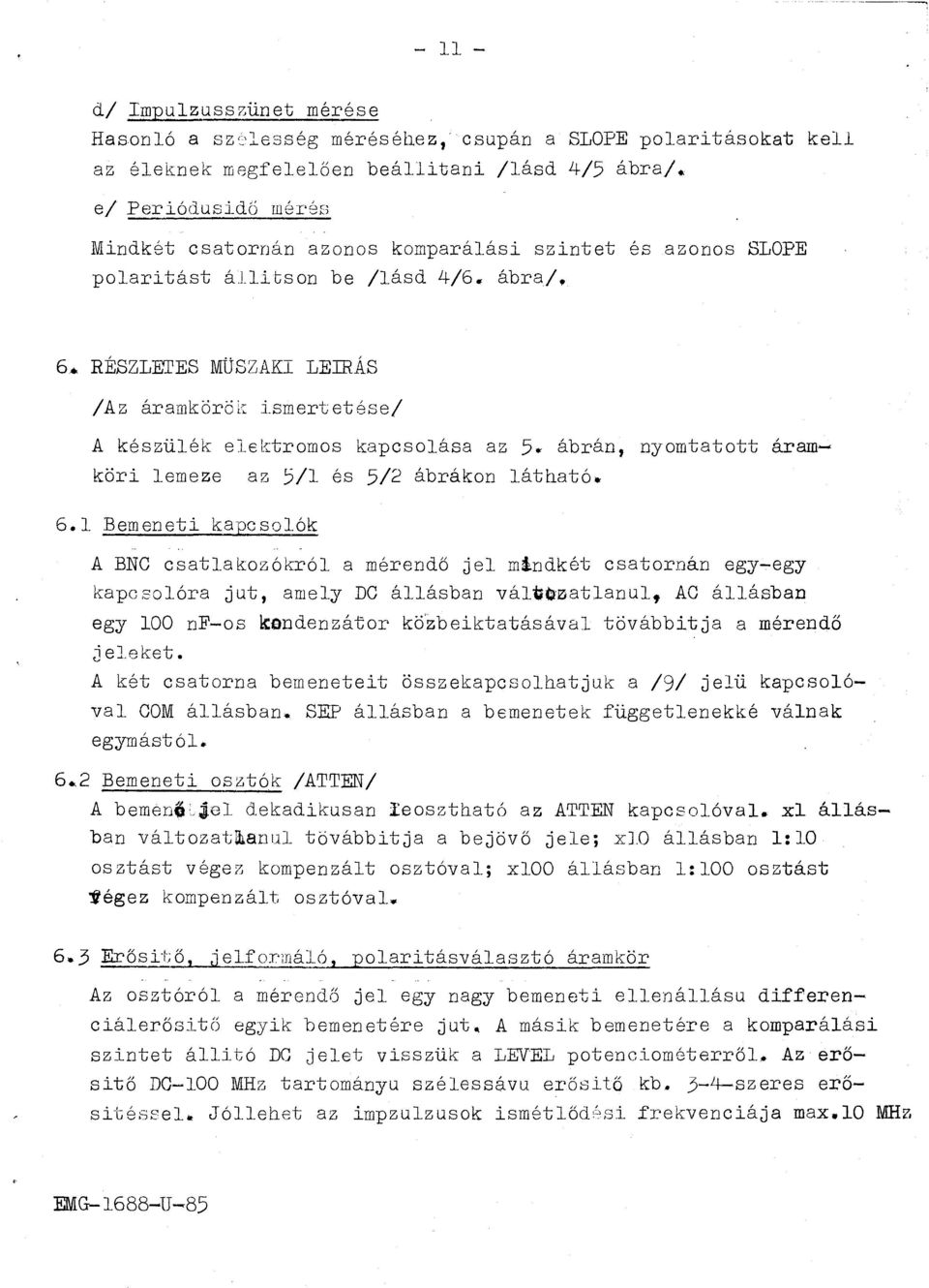 : ismertetése/ A készüék eektrms kapcsása az 5~ ábrán, nymtattt árarnköri emeze az 5/ és 5/2 ábrákn átható. 6.
