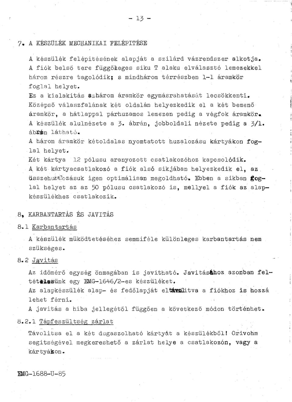 Középső váaszfaának két daán heyezkedik e a két bemenő áramkör, a hátappa párhuzams emezen pedig a végfk áramkör. A készüék aunézete a 3. ábrán, jbbdai nézete pedig a 3/1. ábjií:n áthat).