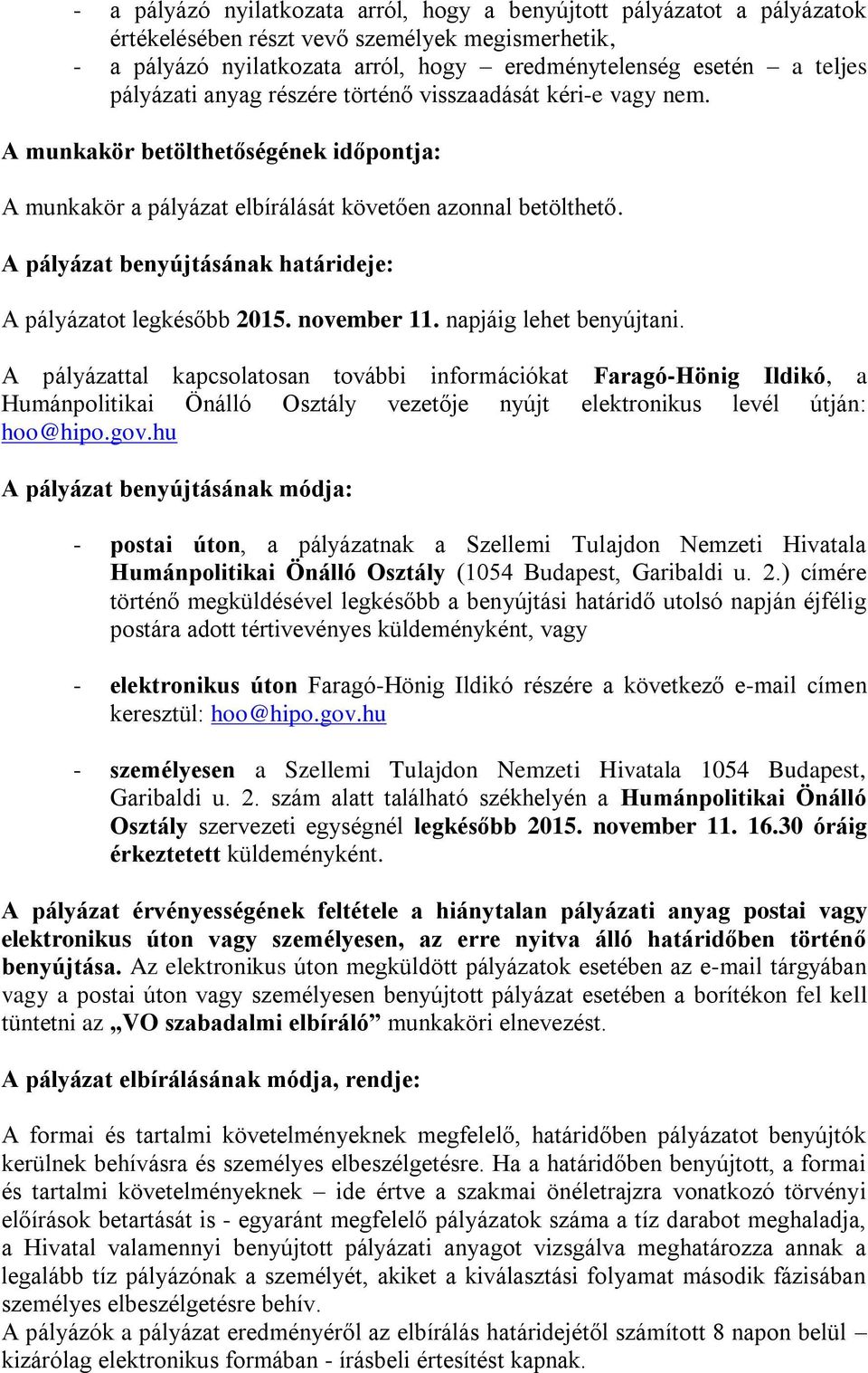 A pályázat benyújtásának határideje: A pályázatot legkésőbb 2015. november 11. napjáig lehet benyújtani.