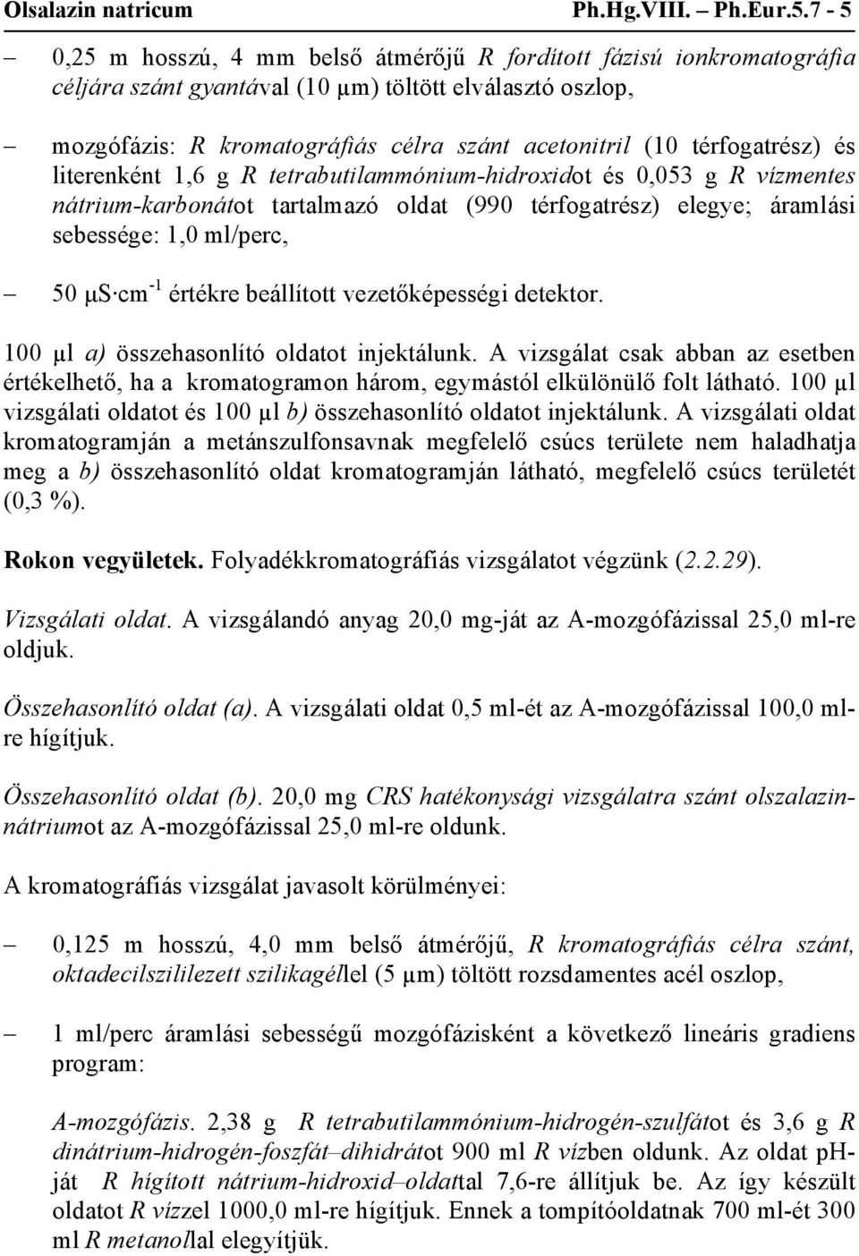 térfogatrész) és literenként 1,6 g R tetrabutilammónium-hidroxidot és 0,053 g R vízmentes nátrium-karbonátot tartalmazó oldat (990 térfogatrész) elegye; áramlási sebessége: 1,0 ml/perc, 50 μs cm -1