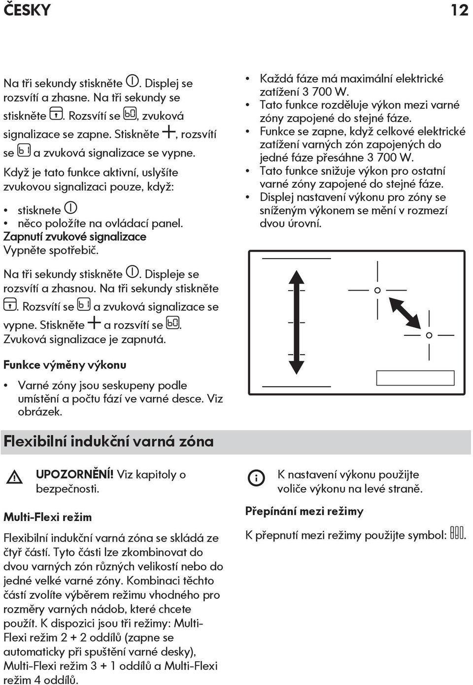 , rozsvítí Každá fáze má maximální elektrické zatížení 3 700 W. Tato funkce rozděluje výkon mezi varné zóny zapojené do stejné fáze.