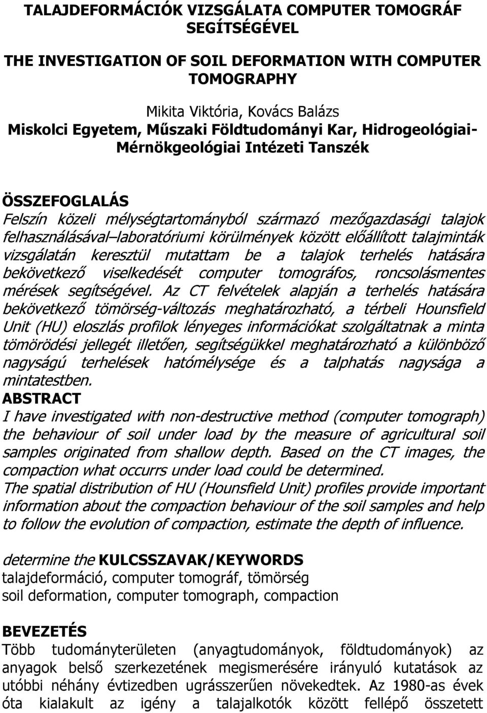 talajminták vizsgálatán keresztül mutattam be a talajok terhelés hatására bekövetkező viselkedését computer tomográfos, roncsolásmentes mérések segítségével.