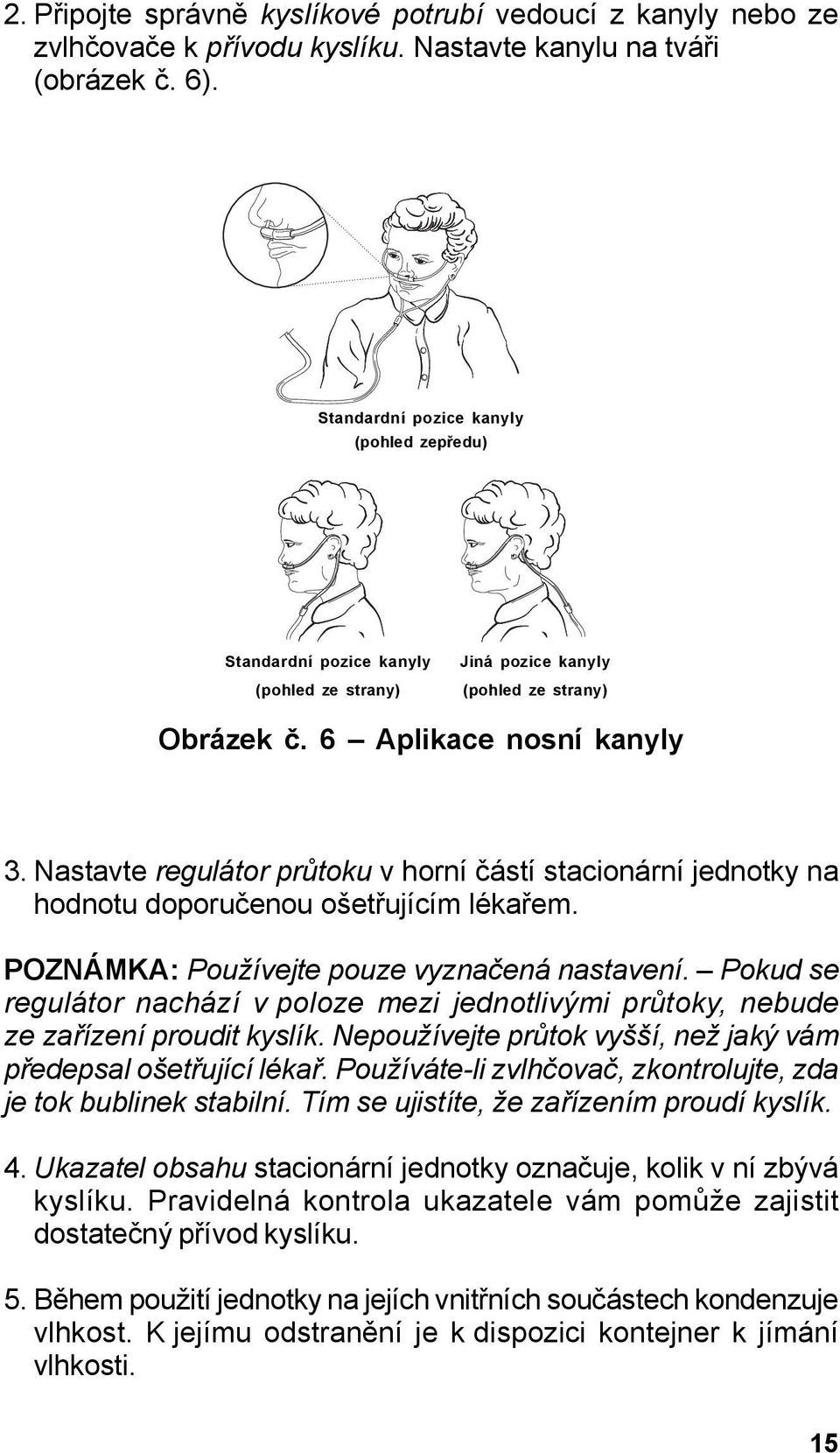 Nastavte regulátor průtoku v horní částí stacionární jednotky na hodnotu doporučenou ošetřujícím lékařem. POZNÁMKA: Používejte pouze vyznačená nastavení.