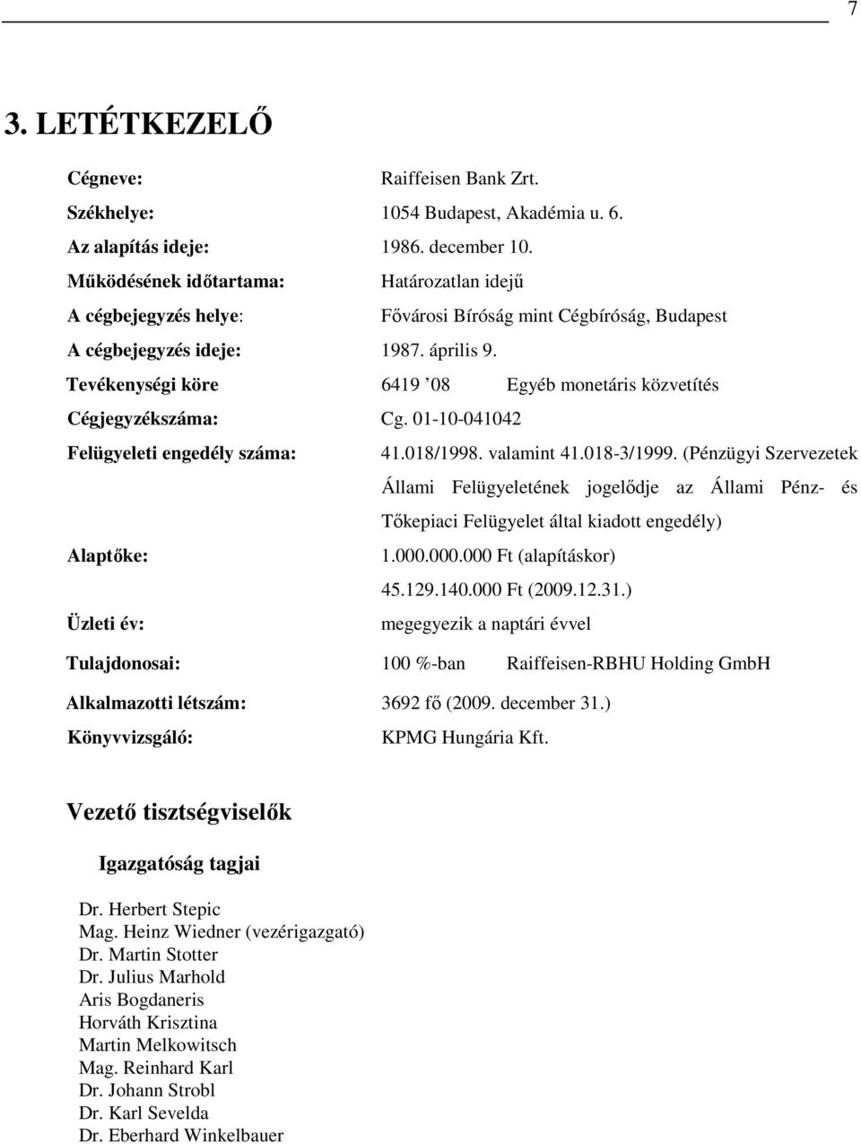 Tevékenységi köre 6419 08 Egyéb monetáris közvetítés Cégjegyzékszáma: Cg. 01-10-041042 Felügyeleti engedély száma: 41.018/1998. valamint 41.018-3/1999.