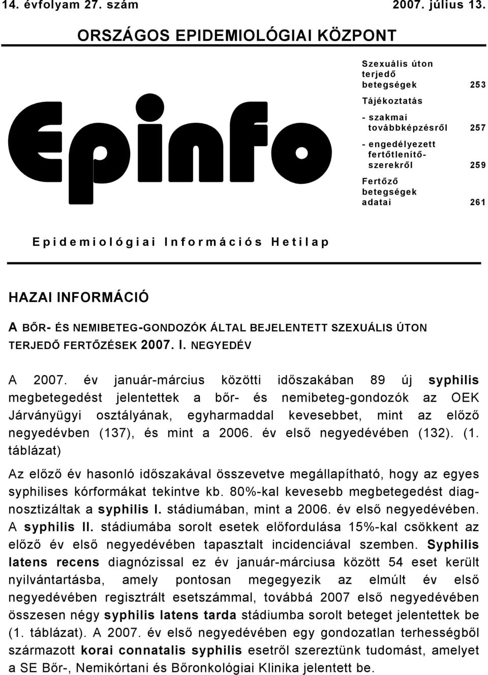 Epidemiológiai Információs Hetilap HAZAI INFORMÁCIÓ A BŐR- ÉS NEMIBETEG-GONDOZÓK ÁLTAL BEJELENTETT SZEXUÁLIS ÚTON TERJEDŐ FERTŐZÉSEK 2007. I. NEGYEDÉV A 2007.