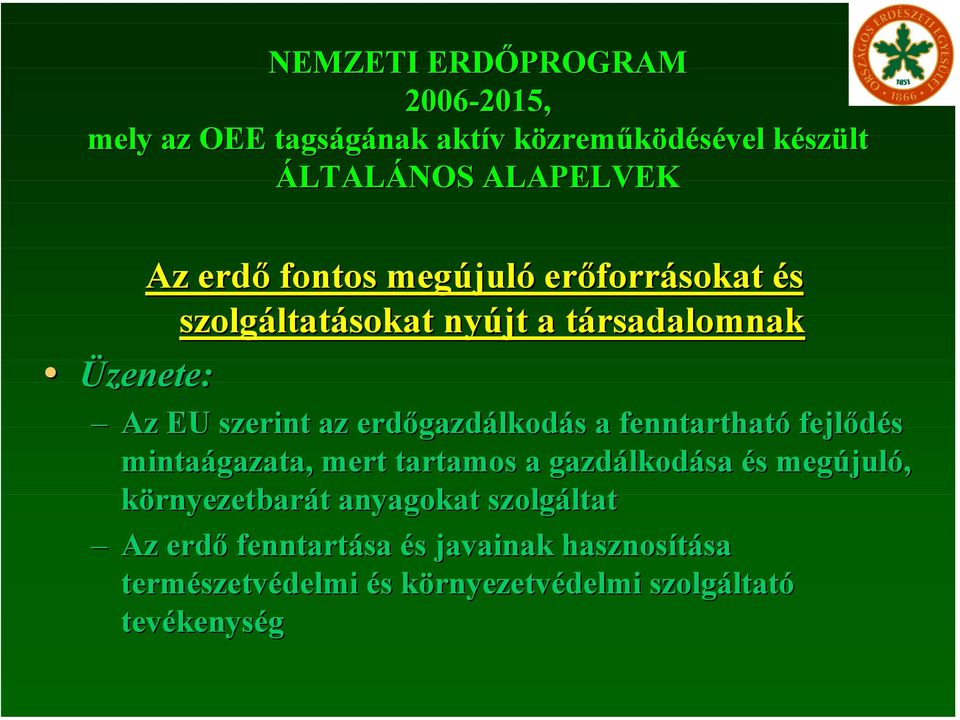 erdőgazdálkodás a fenntartható fejlődés mintaágazata, mert tartamos a gazdálkodása és megújuló, környezetbarát