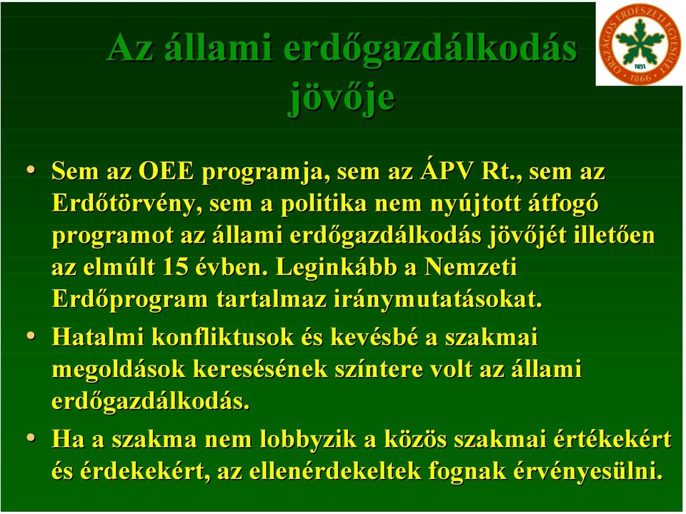 elmúlt 15 évben. Leginkább a Nemzeti Erdőprogram tartalmaz iránymutatásokat.