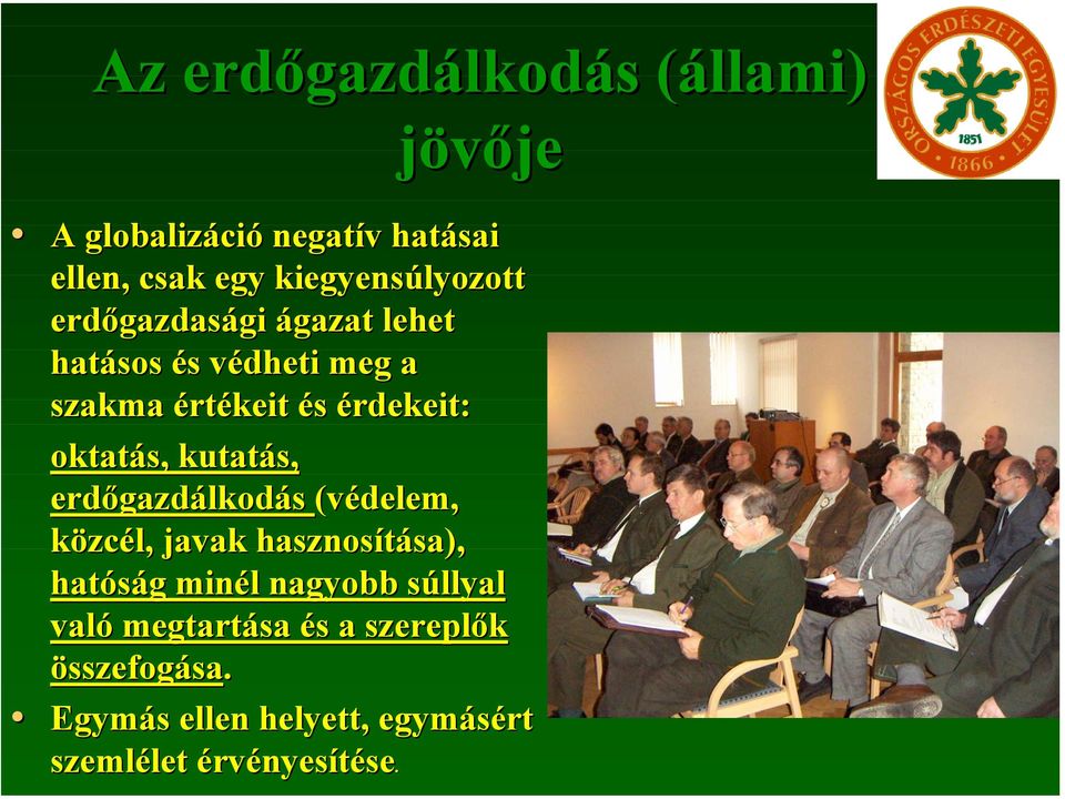 érdekeit: oktatás, kutatás, erdőgazdálkodás (védelem, közcél, javak hasznosítása), hatóság