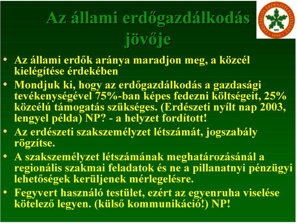 Az erdészeti szakszemélyzet létszámát, jogszabály rögzítse.