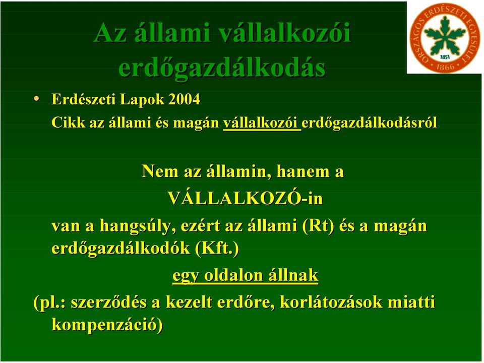 van a hangsúly, ezért az állami (Rt) és a magán erdőgazdálkodók (Kft.