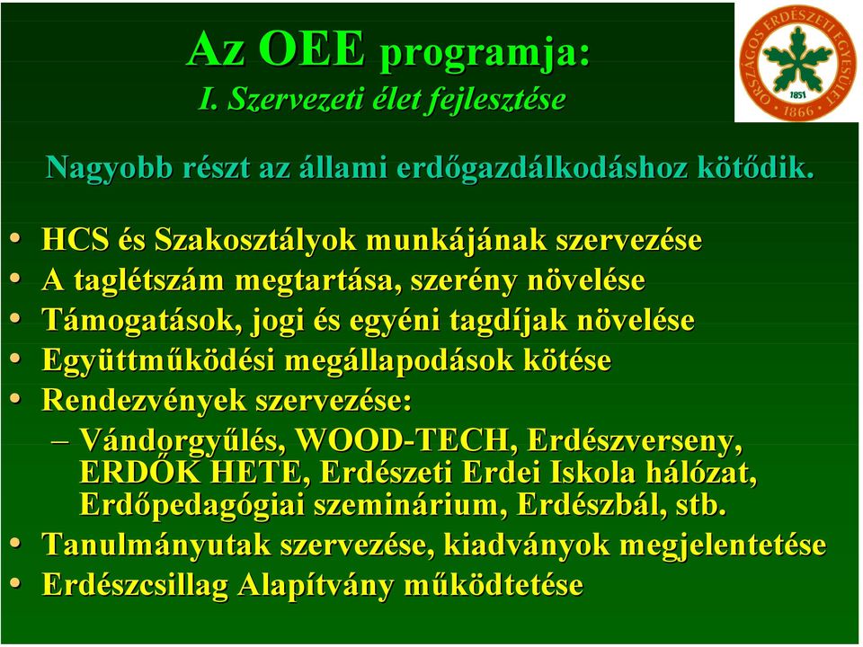 növelése Együttműködési megállapodások kötése Rendezvények szervezése: Vándorgyűlés, WOOD-TECH, Erdészverseny, ERDŐK HETE,